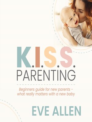 cover image of K.I.S.S. Parenting--Beginners Guide for New Parents